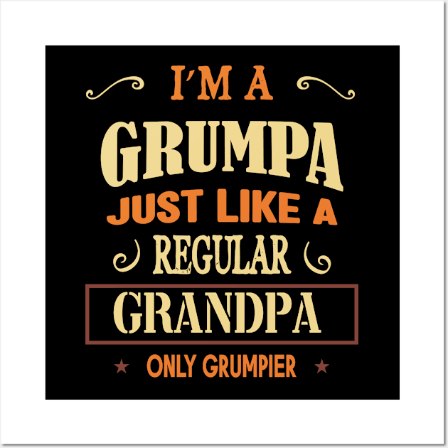 I'm a grumpa just like a regular grandpa only grumpier Wall Art by SCOTT CHIPMAND